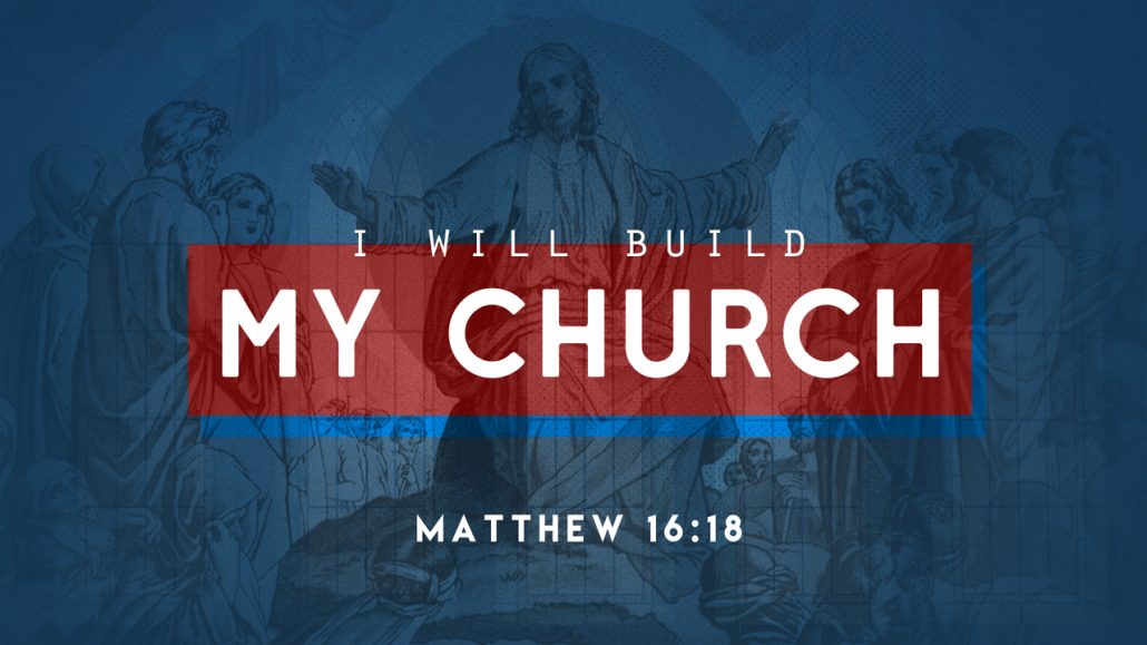I WILL BUILD MY CHURCH  (Matthew 16:13-20)