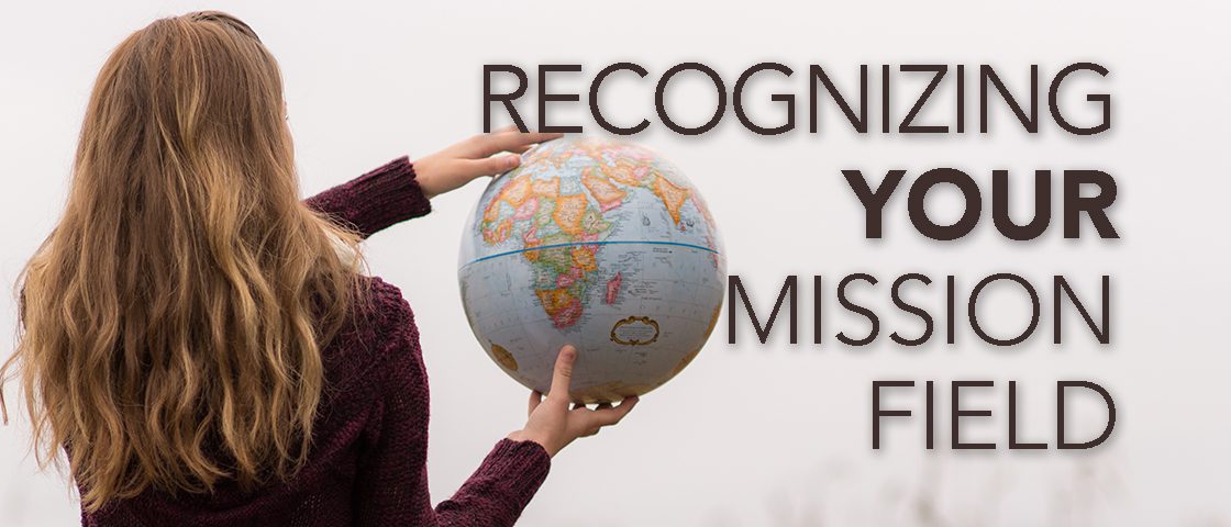 Recognizing Your Mission Field