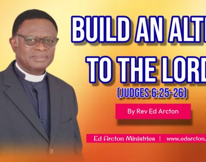 Build An Alter to The Lord. (Judges 6:25-26)