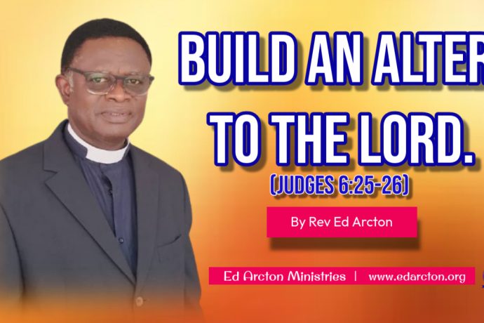 Build An Alter to The Lord. (Judges 6:25-26)